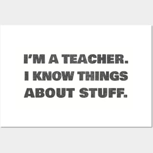 I'm A Teacher - I Know Things About Stuff Posters and Art